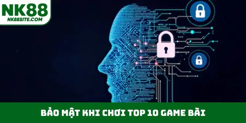 Bảo mật khi chơi top 10 game bài
