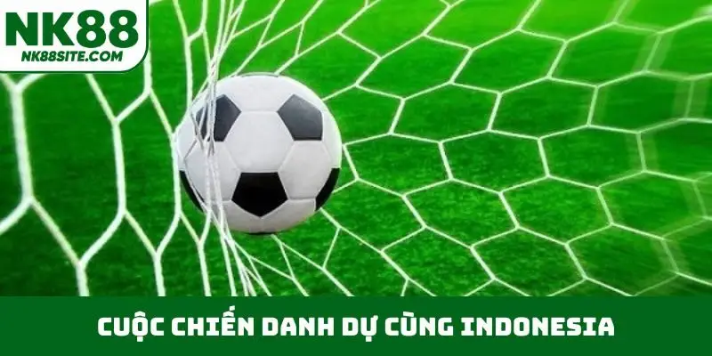 Cuộc chiến danh dự cùng Indonesia
