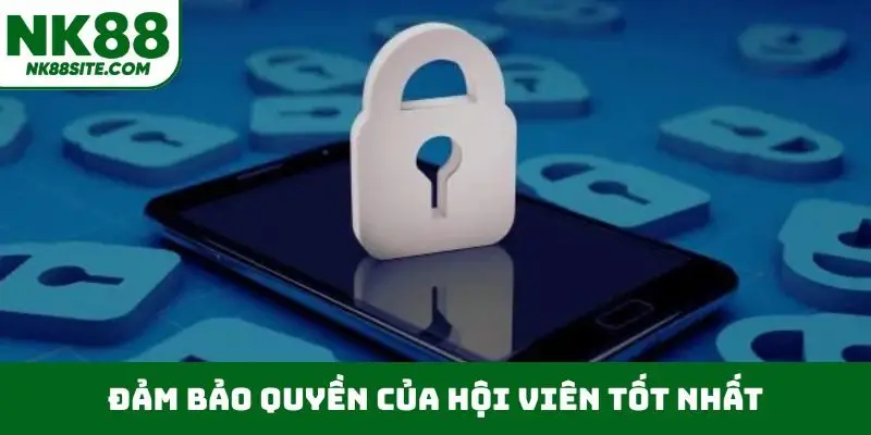 Đảm bảo quyền của hội viên tốt nhất