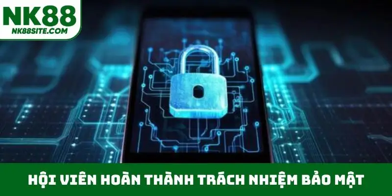 Hội viên hoàn thành trách nhiệm bảo mật