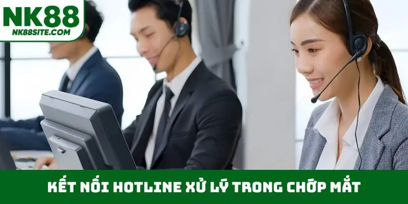 Kết nối hotline xử lý trong chớp mắt
