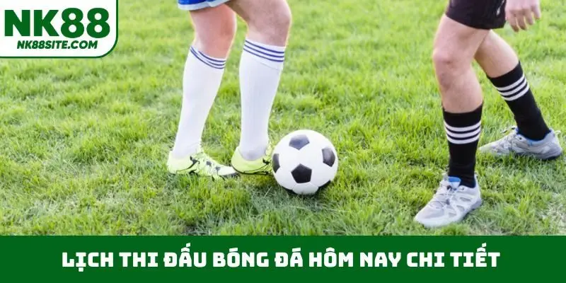 Lịch thi đấu bóng đá hôm nay