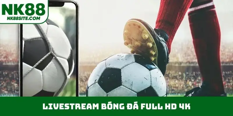 Livestream bóng đá full HD 4K