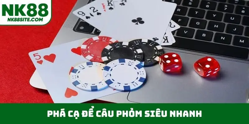 Phá cạ để câu phỏm siêu nhanh