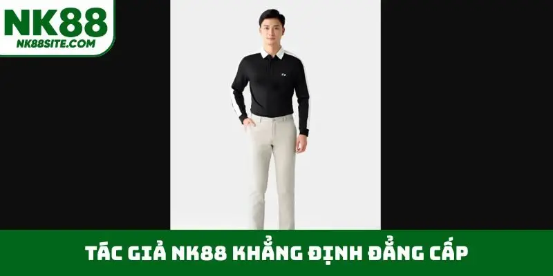 Tác giả NK88 khẳng định đẳng cấp