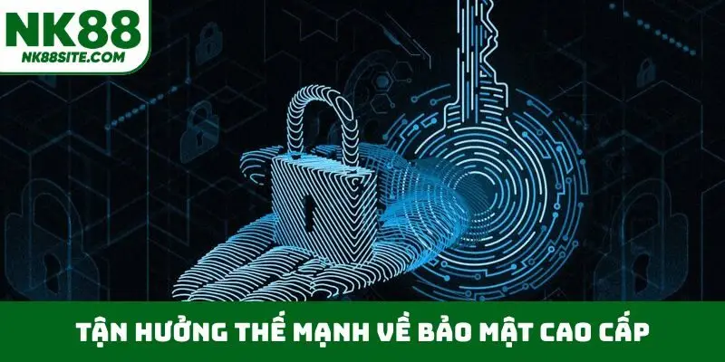 Tận hưởng thế mạnh về bảo mật cao cấp
