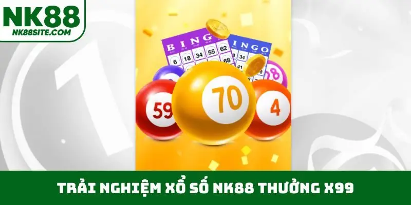 Trải nghiệm xổ số NK88 thưởng x99